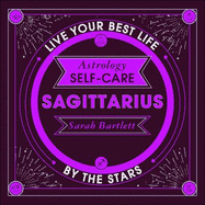 Astrology Self-Care: Sagittarius: Live your best life by the stars