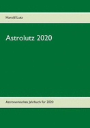 Astrolutz 2020: Astronomisches Jahrbuch fr 2020