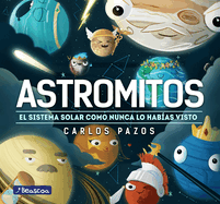 Astromitos: El Sistema Solar Como Nunca Antes Lo Hab?as Visto / Astromyths: The Solar System Like You Have Never Seen It Before