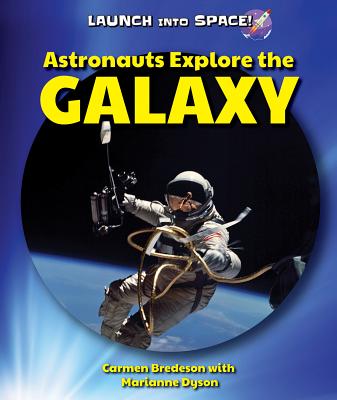 Astronauts Explore the Galaxy - Bredeson, Carmen, and Dyson, Marianne