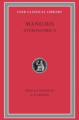 Astronomica - Manilius, and Goold, G P (Translated by)