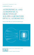 Astronomical and Astrophysical Objectives of Sub-Milliarcsecond Optical Astrometry: Proceedings of the 166th Symposium of the International Astronomical Union, Held in the Hague, the Netherlands, August 15-19, 1994