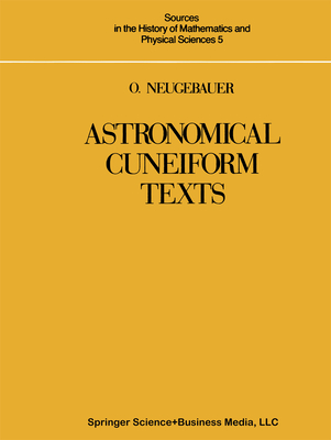 Astronomical Cuneiform Texts: Babylonian Ephemerides of the Seleucid Period for the Motion of the Sun, the Moon, and the Planets - Neugebauer, O. (Editor)
