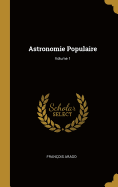 Astronomie Populaire; Volume 1