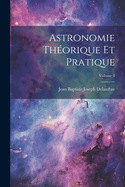 Astronomie Th?orique Et Pratique; Volume 3