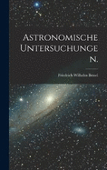 Astronomische Untersuchungen.