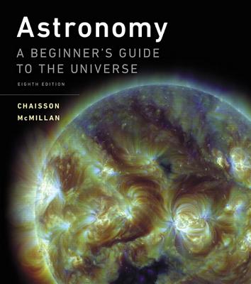 Astronomy: A Beginner's Guide to the Universe - Chaisson, Eric, and McMillan, Steve