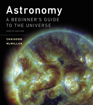 Astronomy: A Beginner's Guide to the Universe - Chaisson, Eric, and McMillan, Steve