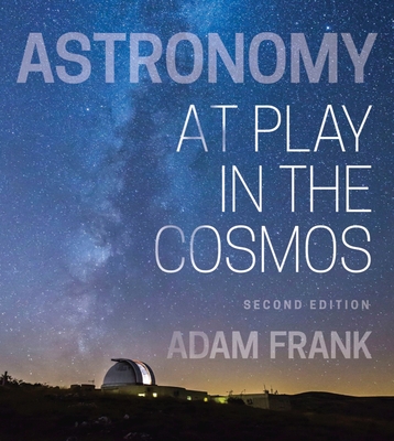 Astronomy: At Play in the Cosmos - Frank, Adam