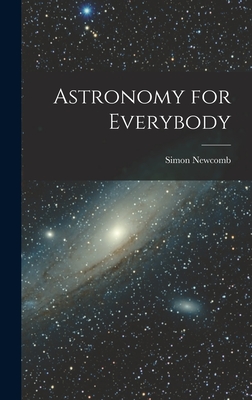 Astronomy for Everybody - Newcomb, Simon