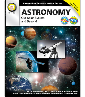 Astronomy, Grades 6 - 12: Our Solar System and Beyond - Powers, Don, and Beaver, John B