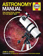 Astronomy Manual: The Practical Guide To The Night Sky