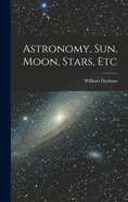 Astronomy, Sun, Moon, Stars, Etc