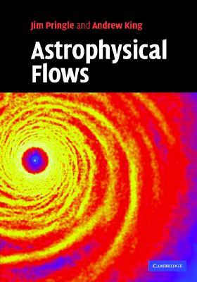 Astrophysical Flows - Pringle, James E, and King, Andrew