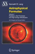 Astrophysical Formulae: Volume I & Volume II: Radiation, Gas Processes and High Energy Astrophysics / Space, Time, Matter and Cosmology