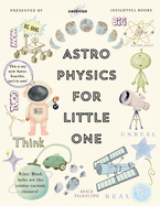 Astrophysics For Little One: Minutely Illustrated Colorful Journey Of Riley, With Proper Parent Note!