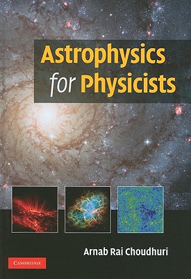 Astrophysics for Physicists - Choudhuri, Arnab Rai