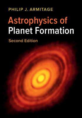 Astrophysics of Planet Formation - Armitage, Philip J.