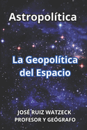 Astropol?tica: La Geopol?tica del Espacio