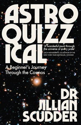 Astroquizzical: A Beginner's Journey Through the Cosmos - Scudder, Jillian