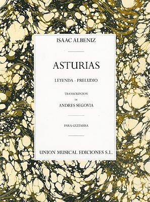 Asturias: Leyenda * Preludio - Albeniz, Isaac (Composer), and Segovia, Andres