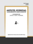 Astute Judical Judgements and Essays: In Honour of Justice Nayai Aganaba