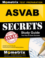ASVAB Secrets Study Guide: ASVAB Test Review for the Armed Services Vocational Aptitude Battery