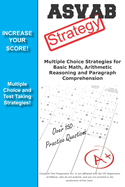 ASVAB Strategy: : Multiple Choice Strategies for Basic Math, Arithmetic Reasoning and Paragraph Comprehension