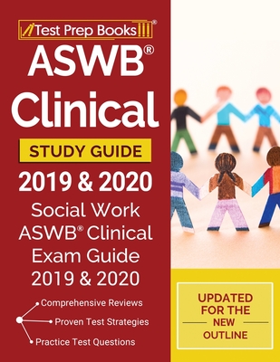 ASWB Clinical Study Guide 2019 & 2020: Social Work ASWB Clinical Exam Guide 2019 & 2020 [Updated for the New Outline] - Test Prep Books