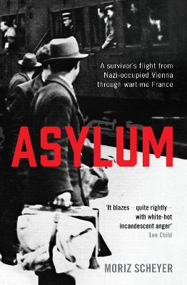 Asylum: A survivor's flight from Nazi-occupied Vienna through wartime France - Scheyer, Moriz, and Singer, P. N. (Translated by)