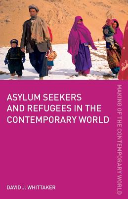 Asylum Seekers and Refugees in the Contemporary World - Whittaker, David J