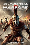 Asymmetrical Warfare: Strategies, Tactics, and Impact