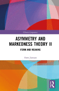 Asymmetry and Markedness Theory II: Form and Meaning