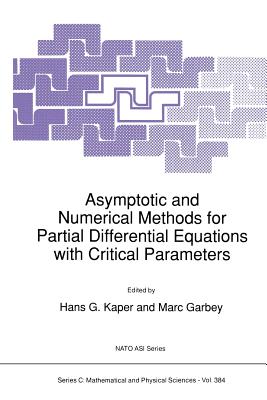 Asymptotic and Numerical Methods for Partial Differential Equations with Critical Parameters - Kaper, H G (Editor), and Pieper, Gail W, and Garbey, Marc (Editor)