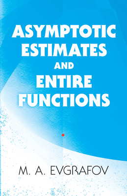 Asymptotic Estimates and Entire Functions - Evgrafov, M a, and Shields, Allen L (Translated by)