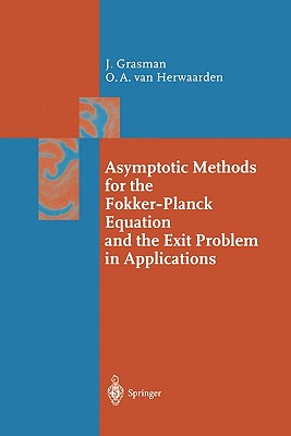Asymptotic Methods for the Fokker-Planck Equation and the Exit Problem in Applications - Grasman, Johan, and Herwaarden, Onno A., van