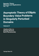Asymptotic Theory of Elliptic Boundary Value Problems in Singularly Perturbed Domains Volume II: Volume II