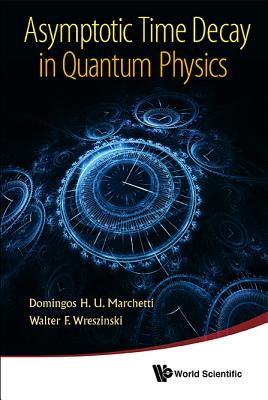 Asymptotic Time Decay in Quantum Physics - Marchetti, Domingos H U, and Wreszinski, Walter F