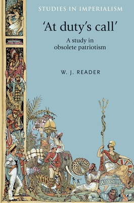 'At Duty's Call': A Study in Obsolete Patriotism - Reader, W. J.