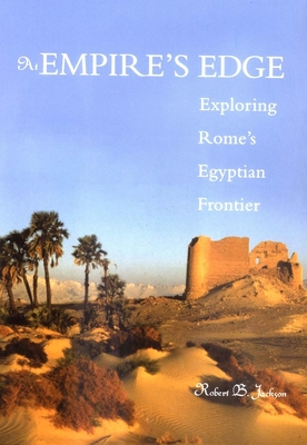 At Empire's Edge: Exploring Rome`s Egyptian Frontier - Jackson, Robert B.