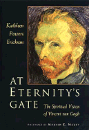 At Eternity's Gate: The Spiritual Vision of Vincent Van Gogh - Erickson, Kathleen Powers, and Marty, Martin E (Foreword by)