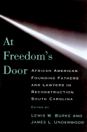 At Freedom's Door: African American Founding Fathers and Lawyers in Reconstruction South Carolina - Underwood, James L (Editor), and Burke, W Lewis (Editor), and Foner, Eric (Introduction by)