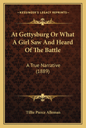 At Gettysburg or What a Girl Saw and Heard of the Battle: A True Narrative (1889)