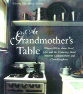 At Grandmother's Table: Women Write about Food, Life, and the Enduring Bond Between Grandmothers and Granddaughters