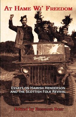 At Hame Wi' Freedom: Essays on Hamish Henderson and the Scottish Folk Revival - Mereu, Pino