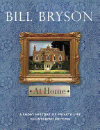 At Home: A Short History of Private Life Illustrated Edition - Bryson, Bill