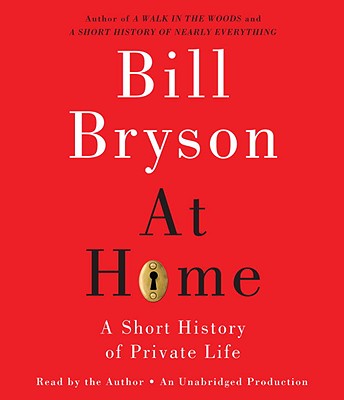 At Home: A Short History of Private Life - Bryson, Bill (Read by)