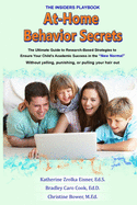 At-Home Behavior Secrets: The Ultimate Guide to Research-Based Strategies to Ensure Your Child's Academic Success in the "New Normal" Without Yelling, Punishing, or Pulling Your Hair Out