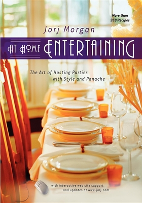 At Home Entertaining: The Art of Hosting a Party with Style and Panache - Morgan, Jorj