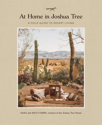 At Home in Joshua Tree: A Field Guide to Desert Living - Combs, Sara, and Combs, Rich